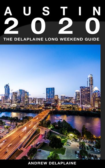Austin: The Delaplaine 2020 Long Weekend Guide - Andrew Delaplaine