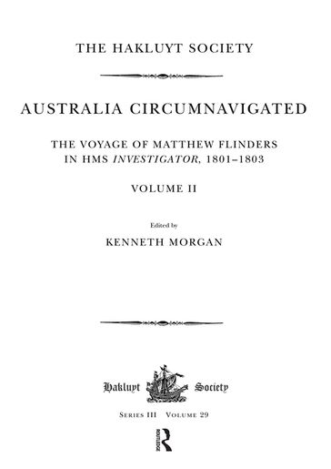 Australia Circumnavigated. The Voyage of Matthew Flinders in HMS Investigator, 1801-1803 / Volume II