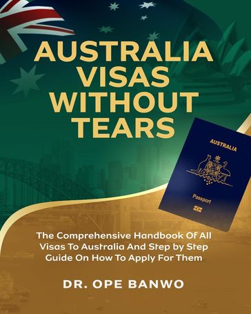 Australia Visas Without Tears - Dr. Ope Banwo