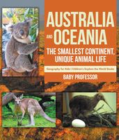 Australia and Oceania : The Smallest Continent, Unique Animal Life - Geography for Kids Children s Explore the World Books