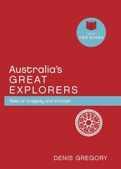 Australia s Great Explorers: Tales of tragedy and triumph