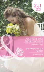 Australia s Most Eligible Bachelor / The Bridesmaid s Secret: Australia s Most Eligible Bachelor (The Rylance Dynasty) / The Bridesmaid s Secret (The Brides of Bella Rosa) (Mills & Boon Romance)