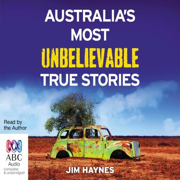 Australia's Most Unbelievable True Stories - Jim Haynes