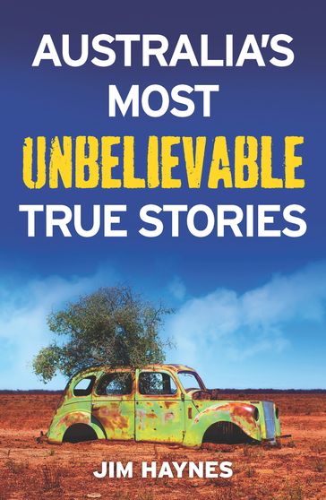 Australia's Most Unbelievable True Stories - Jim Haynes