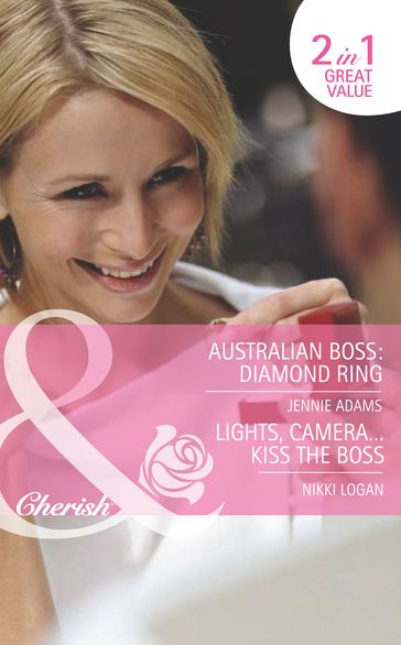 Australian Boss: Diamond Ring / Lights, CameraKiss The Boss: Australian Boss: Diamond Ring (The MacKay Brothers) / Lights, CameraKiss the Boss (9 to 5) (Mills & Boon Romance) - Jennie Adams - Nikki Logan