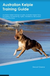 Australian Kelpie Training Guide Australian Kelpie Training Includes