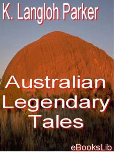 Australian Legendary Tales - K. Langloh Parker