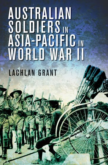 Australian Soldiers in Asia-Pacific in World War II - Lachlan Grant
