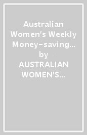 Australian Women s Weekly Money-saving Meals