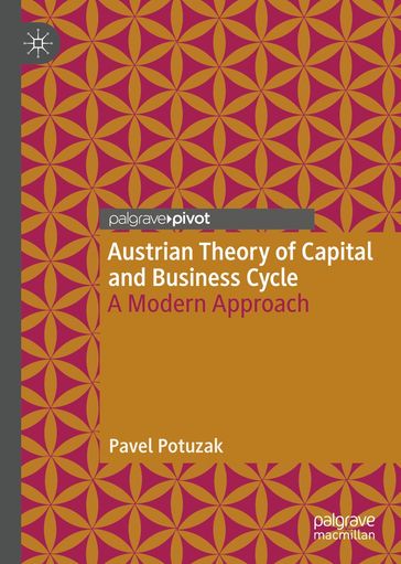 Austrian Theory of Capital and Business Cycle - Pavel Potuzak