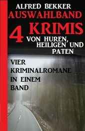 Auswahlband 4 Krimis: Von Huren, Heiligen und Paten  Vier Kriminalromane in einem Band