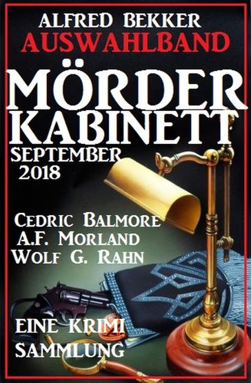 Auswahlband Mörder-Kabinett September 2018 - A. F. Morland - Alfred Bekker - Cedric Balmore - Wolf G. Rahn