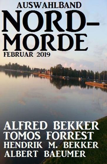 Auswahlband Nord-Morde Februar 2019 - Albert Baeumer - Alfred Bekker - Hendrik M. Bekker - Tomos Forrest