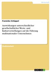 Auswirkungen unterschiedlicher gesellschaftlicher Werte- und Kulturvorstellungen auf die Führung multinationaler Unternehmen