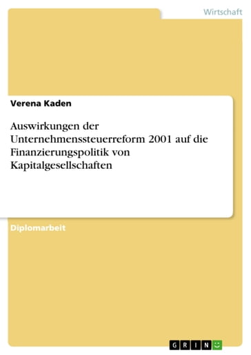 Auswirkungen der Unternehmenssteuerreform 2001 auf die Finanzierungspolitik von Kapitalgesellschaften - Verena Kaden