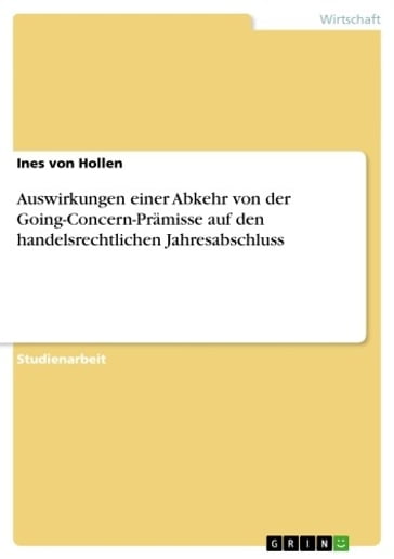 Auswirkungen einer Abkehr von der Going-Concern-Prämisse auf den handelsrechtlichen Jahresabschluss - Ines von Hollen