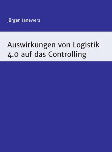 Auswirkungen von Logistik 4.0 auf das Controlling - Jurgen Janewers