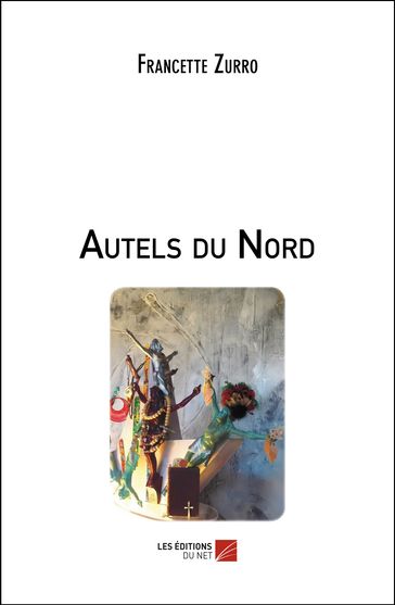 Autels du Nord - Francette Zurro