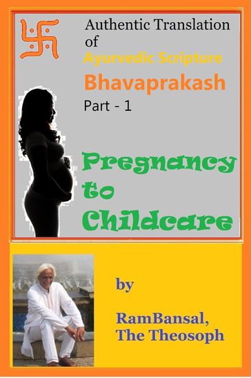 Authentic Translation of Ayurvedic Scripture Bhavaprakash Part 1: Pregnancy to Childcare - Ram Bansal