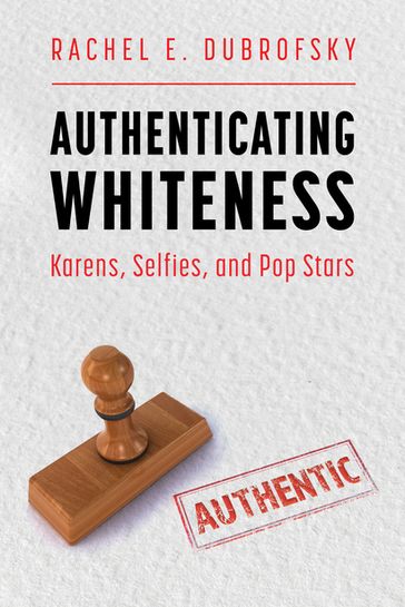Authenticating Whiteness - Rachel E. Dubrofsky