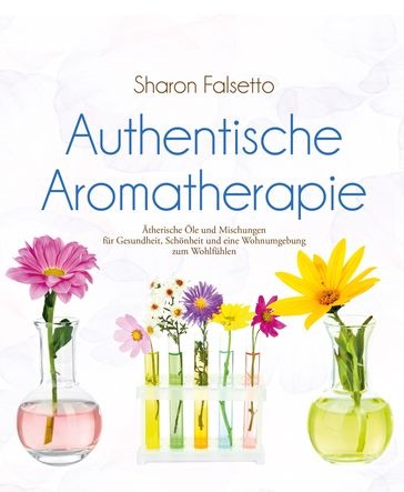 Authentische Aromatherapie - Sharon Falsetto