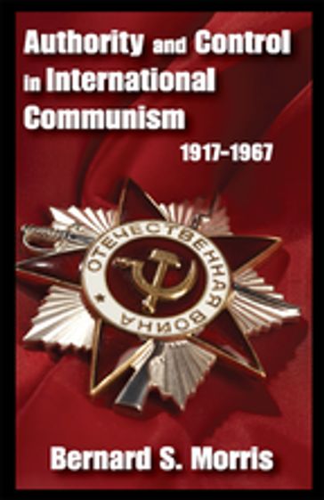 Authority and Control in International Communism - Bernard S. Morris