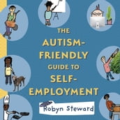 Autism Friendly Guide to Self Employment, The