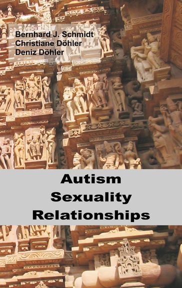 Autism - Sexuality - Relationships - Bernhard J. Schmidt - Christiane Dohler - Deniz Dohler