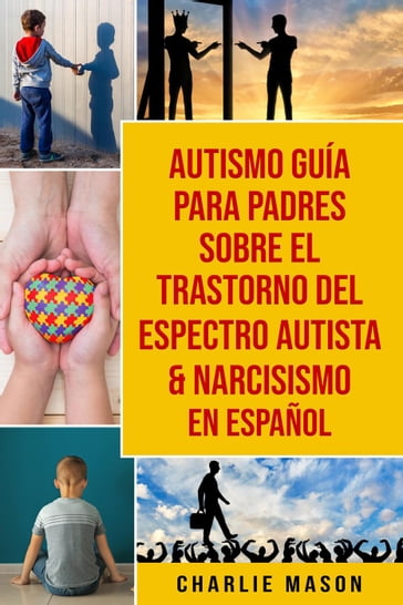 Autismo Guía Para Padres Sobre El Trastorno Del Espectro Autista & Narcisismo En Español - Charlie Mason