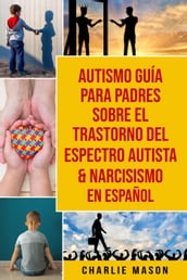 Autismo Guía Para Padres Sobre El Trastorno Del Espectro Autista & Narcisismo En Español