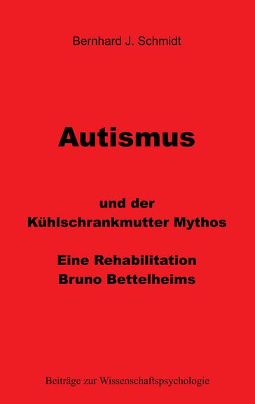 Autismus und der Kühlschrankmutter Mythos - Bernhard J. Schmidt