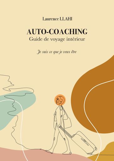 Auto-coaching  Guide de voyage intérieur - Laurence Llahi