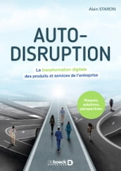 Auto-disruption : La transformation digitale des produits et services de l entreprise