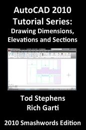 AutoCAD 2010 Tutorial Series: Drawing Dimensions, Elevations and Sections