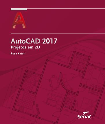 AutoCAD 2017: projetos em 2D - Rosa Katori