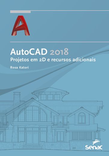 AutoCAD 2018: projetos em 2D e recursos adicionais - Rosa Katori