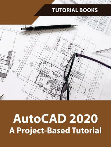 AutoCAD 2020 A Project-Based Tutorial - Tutorial Books