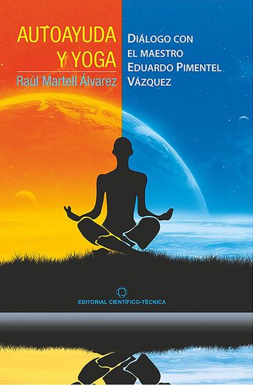 Autoayuda y yoga. Diálogo con el Maestro Eduardo Pimentel Vázquez - Raúl Martell Álvarez