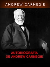 Autobiografía de Andrew Carnegie (Traducido)