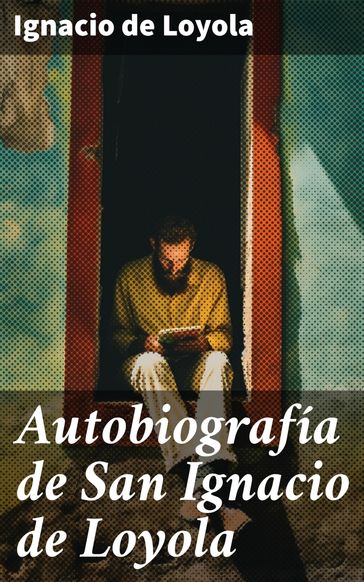 Autobiografía de San Ignacio de Loyola - Ignacio de Loyola