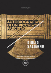 Autobiografia di un picchiatore fascista. Nuova ediz.