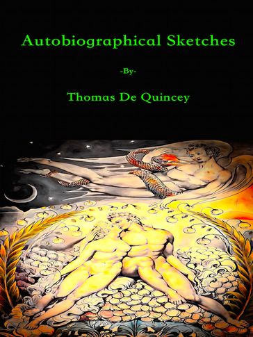 Autobiographical Sketches - Thomas De Quincey