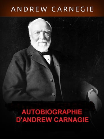 Autobiographie d'Andrew Carnegie - Andrew Carnagie