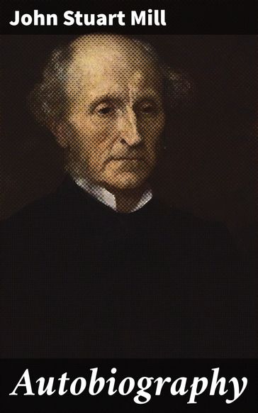 Autobiography - John Stuart Mill