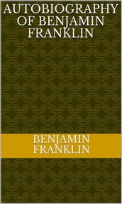 Autobiography Of Benjamin Franklin