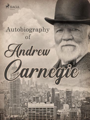 Autobiography of Andrew Carnegie - Andrew Carnegie