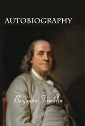 Autobiography of Benjamin Franklin (Illustrated Edition)