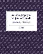 Autobiography of Benjamin Franklin   Publix Press