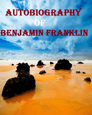 Autobiography of Benjamin Franklin - Benjamin Franklin