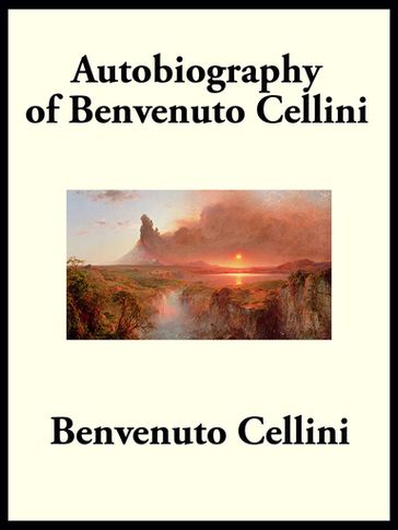 Autobiography of Benvenuto Cellini - Benvenuto Cellini